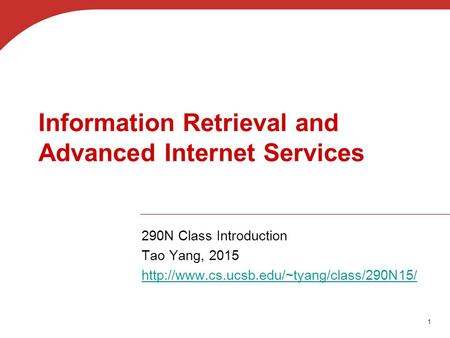 1 Information Retrieval and Advanced Internet Services 290N Class Introduction Tao Yang, 2015