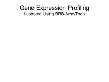 Gene Expression Profiling Illustrated Using BRB-ArrayTools.
