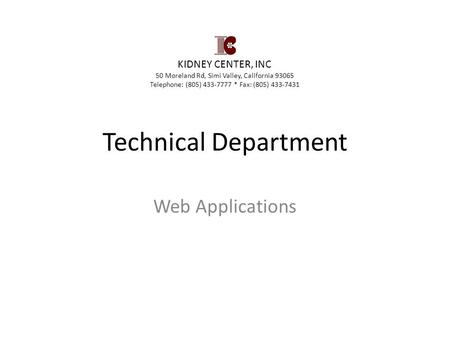 Technical Department Web Applications KIDNEY CENTER, INC 50 Moreland Rd, Simi Valley, California 93065 Telephone: (805) 433-7777 * Fax: (805) 433-7431.