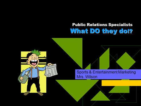 What DO they do !? Public Relations Specialists What DO they do !? Sports & Entertainment Marketing Mrs. Wilson.