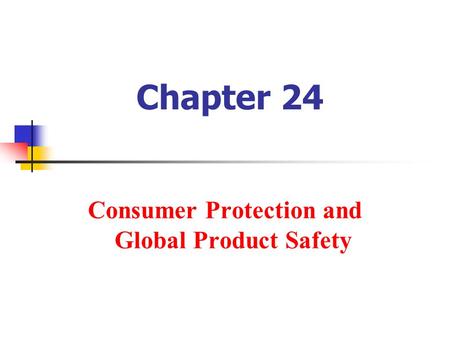 Chapter 24 Consumer Protection and Global Product Safety.