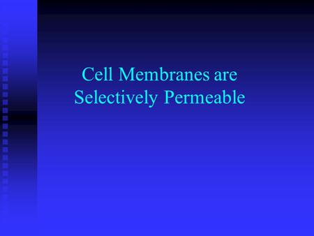 Cell Membranes are Selectively Permeable. What can pass? Water and other smaller molecules Water and other smaller molecules Gases like oxygen, carbon.