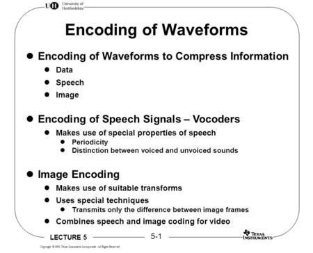 LECTURE 5 5-1 Copyright  1998, Texas Instruments Incorporated All Rights Reserved Encoding of Waveforms Encoding of Waveforms to Compress Information.