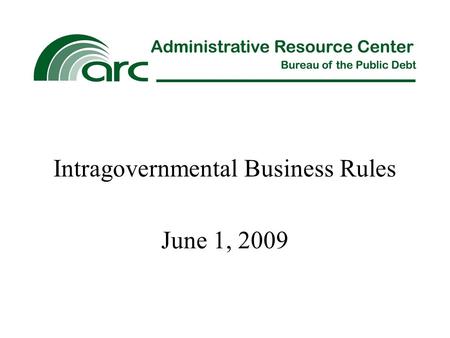Intragovernmental Business Rules June 1, 2009. Office of Management and Budget (OMB) Bulletin 2007- 03 regarding intragovernmental business rules became.