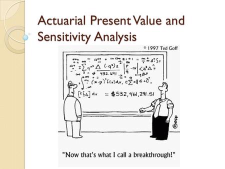 Actuarial Present Value and Sensitivity Analysis.
