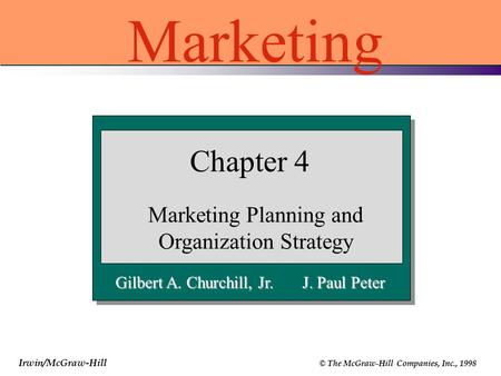 Irwin/McGraw-Hill © The McGraw-Hill Companies, Inc., 1998 Gilbert A. Churchill, Jr. J. Paul Peter Chapter 4 Marketing Planning and Organization Strategy.