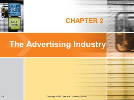 2-1 Copyright © 2009 Pearson Education Canada CHAPTER 2 The Advertising Industry.