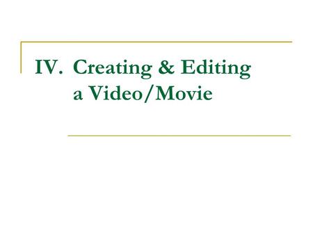 IV.Creating & Editing a Video/Movie. Editing Techniques To open a project On the File menu, click Open Project. In the File name box, locate the saved.