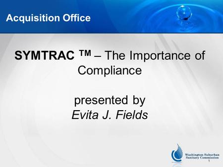 1 Acquisition Office SYMTRAC TM – The Importance of Compliance presented by Evita J. Fields.