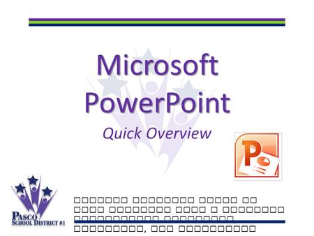 Microsoft PowerPoint Quick Overview Putting students first to make learning last a lifetime Celebrating academics, diversity, and innovation.