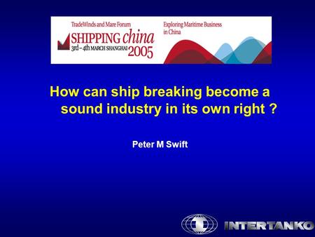 How can ship breaking become a sound industry in its own right ? Peter M Swift.