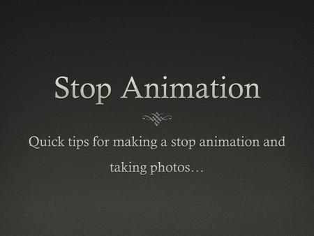 Creating your stop motion video  1. Brainstorm your visuals  Discuss an “image” as a “scene.” Your image should be focused on, and should describe the.