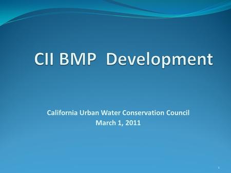 California Urban Water Conservation Council March 1, 2011 1.