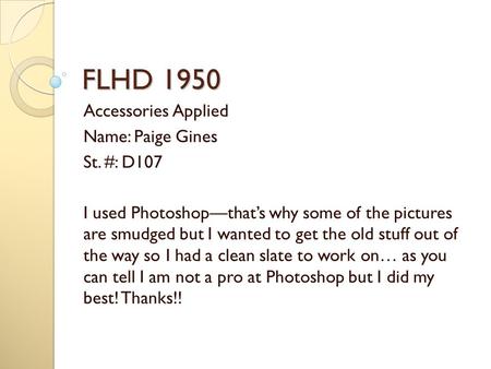 FLHD 1950 Accessories Applied Name: Paige Gines St. #: D107 I used Photoshop—that’s why some of the pictures are smudged but I wanted to get the old stuff.