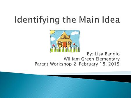 By: Lisa Baggio William Green Elementary Parent Workshop 2-February 18, 2015.