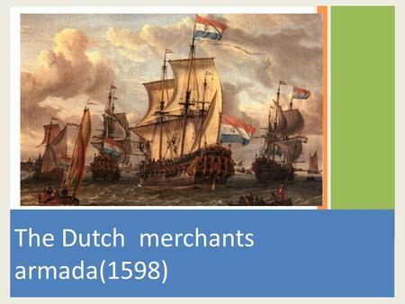 The Dutch merchants armada(1598). The Europeans sailing through heavy seas looking for spices to the East Indies.