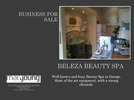 Well known and busy Beauty Spa in George. State of the art equipment, with a strong clientele. BELEZA BEAUTY SPA BUSINESS FOR SALE BUSINESS AND COMMERCIAL.