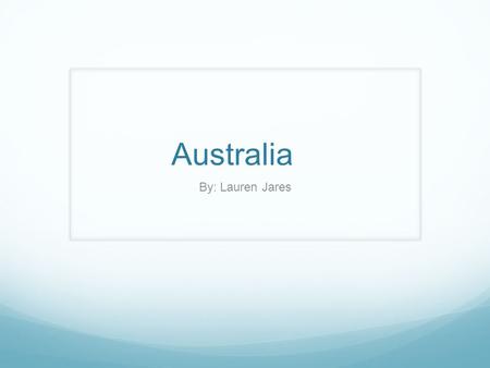 Australia By: Lauren Jares. Australia Largest island but smallest continent  mons/d/dd/Hayman_Island,_Australia,_De.