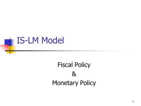 1 IS-LM Model Fiscal Policy & Monetary Policy. 2 Outline Introduction Revision Slope & Shift of IS curve Slope & Shift of LM curve Fiscal Policy Expansionary.
