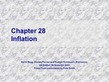 Chapter 28 Inflation David Begg, Stanley Fischer and Rudiger Dornbusch, Economics, 6th Edition, McGraw-Hill, 2000 Power Point presentation by Peter Smith.