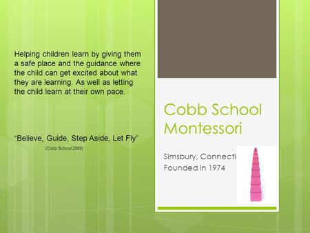 Cobb School Montessori Simsbury, Connecticut Founded in 1974 Helping children learn by giving them a safe place and the guidance where the child can get.