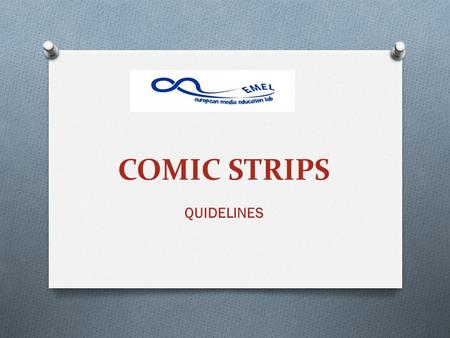 COMIC STRIPS QUIDELINES. Comic strips “… eye candy, or food for thought?”