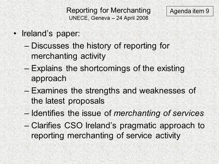 Reporting for Merchanting UNECE, Geneva – 24 April 2008 Ireland’s paper: –Discusses the history of reporting for merchanting activity –Explains the shortcomings.
