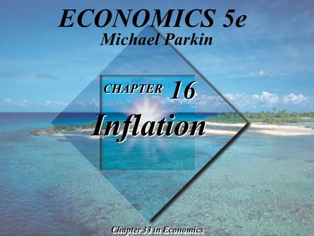ECONOMICS 5e CHAPTER 16 Inflation Michael Parkin