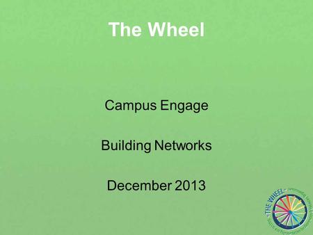 The Wheel Campus Engage Building Networks December 2013.