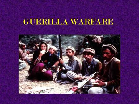 GUERILLA WARFARE What is “Guerilla Warfare”?  From the Spanish word for “little war”  Also called non-conventional or unconventional  Most common.