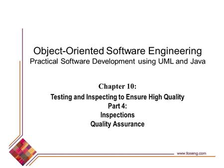 Object-Oriented Software Engineering Practical Software Development using UML and Java Chapter 10: Testing and Inspecting to Ensure High Quality Part 4: