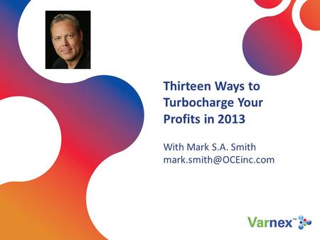 Thirteen Ways to Turbocharge Your Profits in 2013 With Mark S.A. Smith