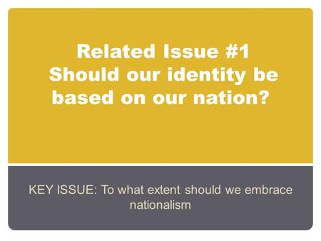 Related Issue #1 Should our identity be based on our nation?