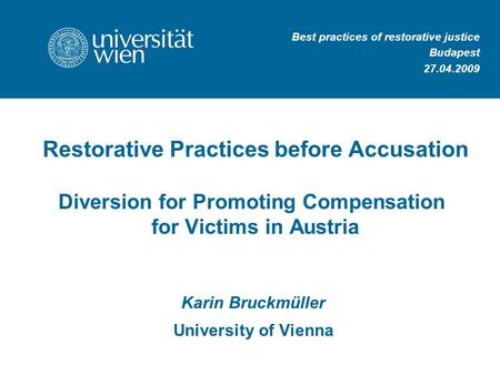 Restorative Practices before Accusation Diversion for Promoting Compensation for Victims in Austria Karin Bruckmüller University of Vienna Best practices.