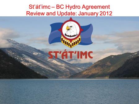 St’át’imc – BC Hydro Agreement Review and Update: January 2012 1.