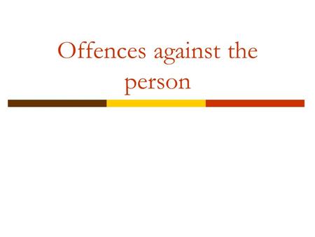 Offences against the person. The offences we will be covering are:  Assault  Battery  Actual Bodily Harm (ABH)  Grievous Bodily Harm and Wounding.