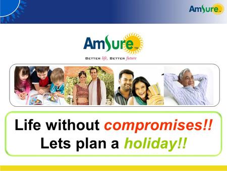 Life without compromises!! Lets plan a holiday!!.