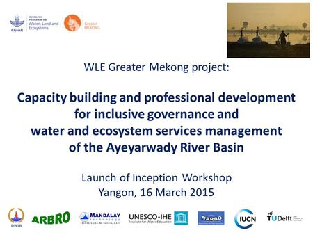 WLE Greater Mekong project: Capacity building and professional development for inclusive governance and water and ecosystem services management of the.