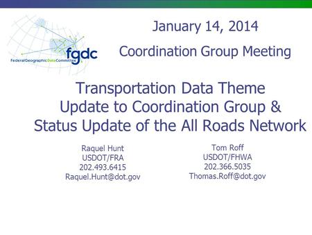 Transportation Data Theme Update to Coordination Group & Status Update of the All Roads Network January 14, 2014 Coordination Group Meeting Raquel Hunt.