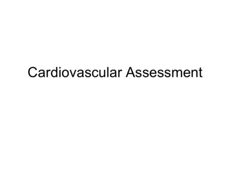 Cardiovascular Assessment. Heart and Circulation Location and Shape –Precordium –Base –Apex Great Vessels of the Heart –Superior and Inferior Vena Cava.