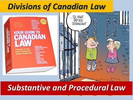 Divisions of Canadian Law Substantive and Procedural Law.
