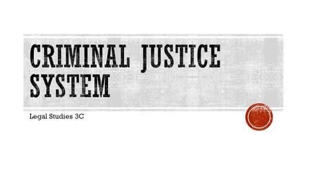 Legal Studies 3C.  The criminal justice system is a system of laws and rulings which protect community members and their property. It determines which.