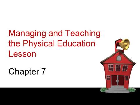 Managing and Teaching the Physical Education Lesson Chapter 7.