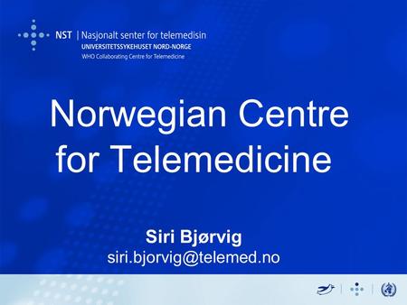 Norwegian Centre for Telemedicine Siri Bjørvig