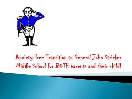 Anxiety-free Transition to General John Stricker Middle School for BOTH parents and their child!