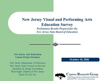 New Jersey Visual and Performing Arts Education Survey Preliminary Results Prepared for the New Jersey State Board of Education October 18, 2006 C ypress.