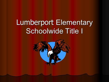 Lumberport Elementary Schoolwide Title I. What is Title I? Title I is the largest federally funded education program in the nation. Title I funding helps.