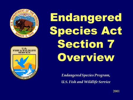 Endangered Species Act Section 7 Overview Endangered Species Program, U.S. Fish and Wildlife Service 2001.