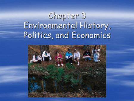 Chapter 3 Environmental History, Politics, and Economics.