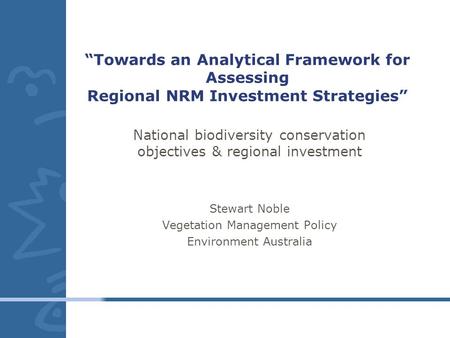 “Towards an Analytical Framework for Assessing Regional NRM Investment Strategies” National biodiversity conservation objectives & regional investment.
